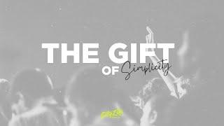 The Gift of Simplicity | City Life Philly Church