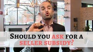 Should You Ask for Buyer Closing Costs? | Seller Subsidy Tips When Writing Real Estate Contract