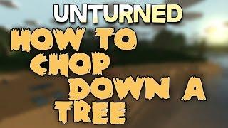 UNTURNED: How To Chop Down A Tree (Tutorial)