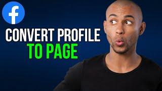 How to convert a Facebook Profile into a Page - A to Z