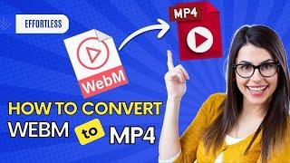  How to Convert WEBM to MP4 2024 [Effortless Video Conversion]