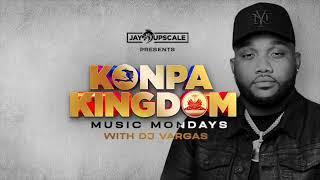 JAYUPSCALE PRESENTS: KONPA KINGDOM "MUSIC MONDAYS" MIX BY DJ VARGAS