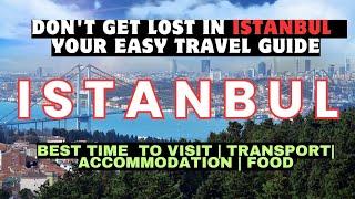 Istanbul Travel Guide 2024 : Best Time to Visit, Food, Transport & Must-Do's