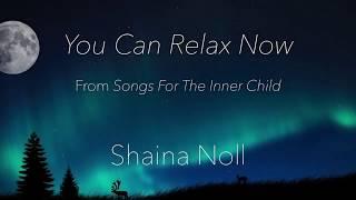 Shaina Noll ~ You Can Relax Now Video|Spiritual Meditative Songs