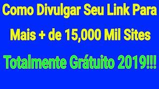 Como Divulgar Seu Link Para Mais + de 15,000 Mil Sites Totalmente Grátuito 2019!!!