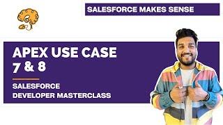 Apex Use Case 7 & 8 | Chapter 67 |  Salesforce Developer Masterclass