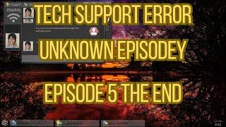 Tech Support Error Unknown Episode 5 The End