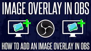 How to Add an Image Overlay in OBS (Stream Overlay, Logo etc.)