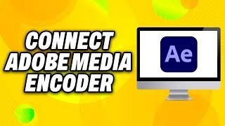 How To Connect Adobe Media Encoder to After Effects (2024) - Quick Fix