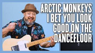 Arctic Monkeys I Bet You Look Good On The Dancefloor Guitar Lesson + Tutorial