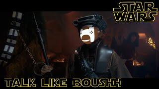 lol, Star Wars I can talk like Boushh