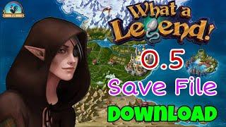 What A Legend 0.5 Save File Download || 2021