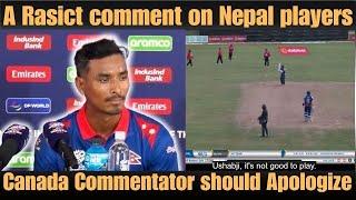 Canada Commentator passed a racist comment on Nepali players during Nepal vs Canada HP match