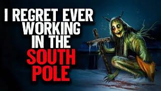 I regret ever working in the SOUTH POLE