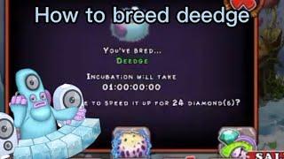 How to breed Deedge in my singing monsters