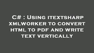 C# : Using itextsharp xmlworker to convert html to pdf and write text vertically