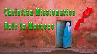 Christian Missionaries role in Morocco ?  Christian church