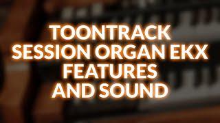 Toontrack Session Organ EKX Features And Sound