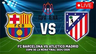  BARCELONA VS ATLETICO MADRID FINAL COPA DE LA REINA 2024/2025 PREVIEW, LIVE MATCH TODAY