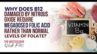 B12 damaged by nitrous oxide require megadosed folic acid rather than normal levels of folate?