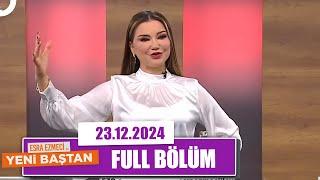 Esra Ezmeci ile Yeni Baştan | 23 Aralık 2024