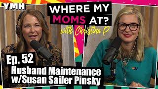 Ep. 52 Husband Maintenance w/ Susan Sailer Pinsky | Where My Moms At Podcast