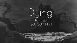 Dying - Lil Peep feat . Cold Hart [Lyrics]