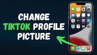 Change TikTok Profile Picture (2024) Full Guide