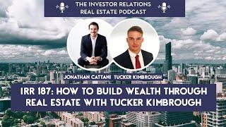 IRR 187 - How To Build Wealth Through Real Estate With Tucker Kimbrough