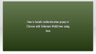 How to handle authentication popup in Chrome with Selenium WebDriver using Java