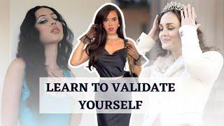 How to VALIDATE YOURSELF : Stop Seeking External Validation & Be Ready to Walk Away