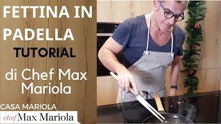 FETTINA IN PADELLA SUCCULENTA: COME SI FA? Ricetta di Chef Max Mariola