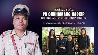 PA ONKHOMANG HAOKIP | HETJINGNA LHANSONG HONNA KIN-GON | 13th September, 2024 | DHQ Cemetry