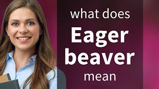 Eager beaver — definition of EAGER BEAVER