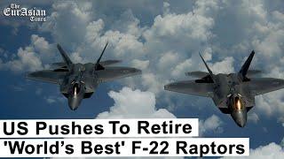 US Pushes To Retire 'World’s Best' F-22 Raptors