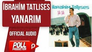 İbrahim Tatlıses - Yanarım - ( Official Audio )