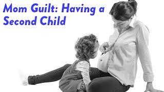 Mom Guilt -- Having a Second Child | CloudMom