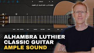 Ample Sound - Alhambra Luthier Classic Guitar (AGL) - Deep Dive