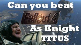 Can You Beat Fallout 4 As Knight Titus