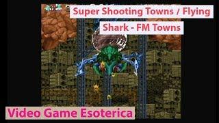 Super Shooting Towns / Flying Shark - FM Towns Marty - Video Game Esoterica EP 35