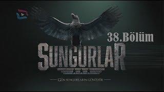 SUNGURLAR - Bölüm 38 (Uzun Versiyon)