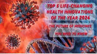 Top 5 breakthrough of Medical Science in 2024: A Leap Toward Curing Diseases