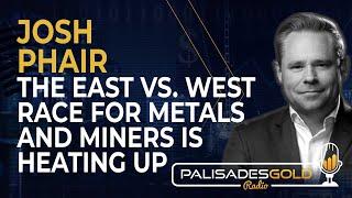 Josh Phair: The East Vs. West Race for Metals and Miners is Heating Up