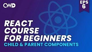 Child & Parent Components in React | React Js for Beginners | Learn React JS | React Crash Course