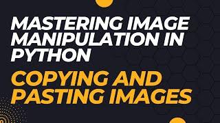 Mastering Image Manipulation in Python Copying and Pasting Images