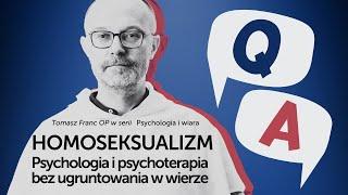 Homoseksualizm. Psychologia i psychoterapia bez wiary. [Psychologia i wiara Q&A #08] T. Franc OP