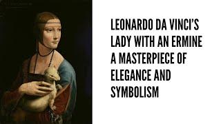 Leonardo da Vinci’s Lady with an Ermine A Masterpiece of Elegance and Symbolism