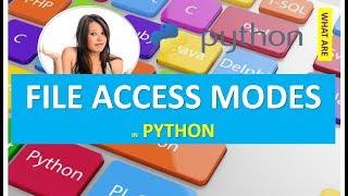 FILE ACCESS MODES IN FILE HANDLING IN PYTHON