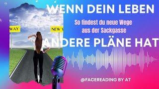 Hat dein Leben andere Pläne mit dir? So findest du neue Wege aus der Sackgasse// FaceReadingbyAT