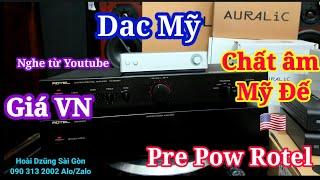 Pre Pow ROTEL dưới 8 triệu  Dac Mỹ dưới 7 triệu ! Nghe nổi da gà ! Dũng SG 0903132002 Alo/Zalo